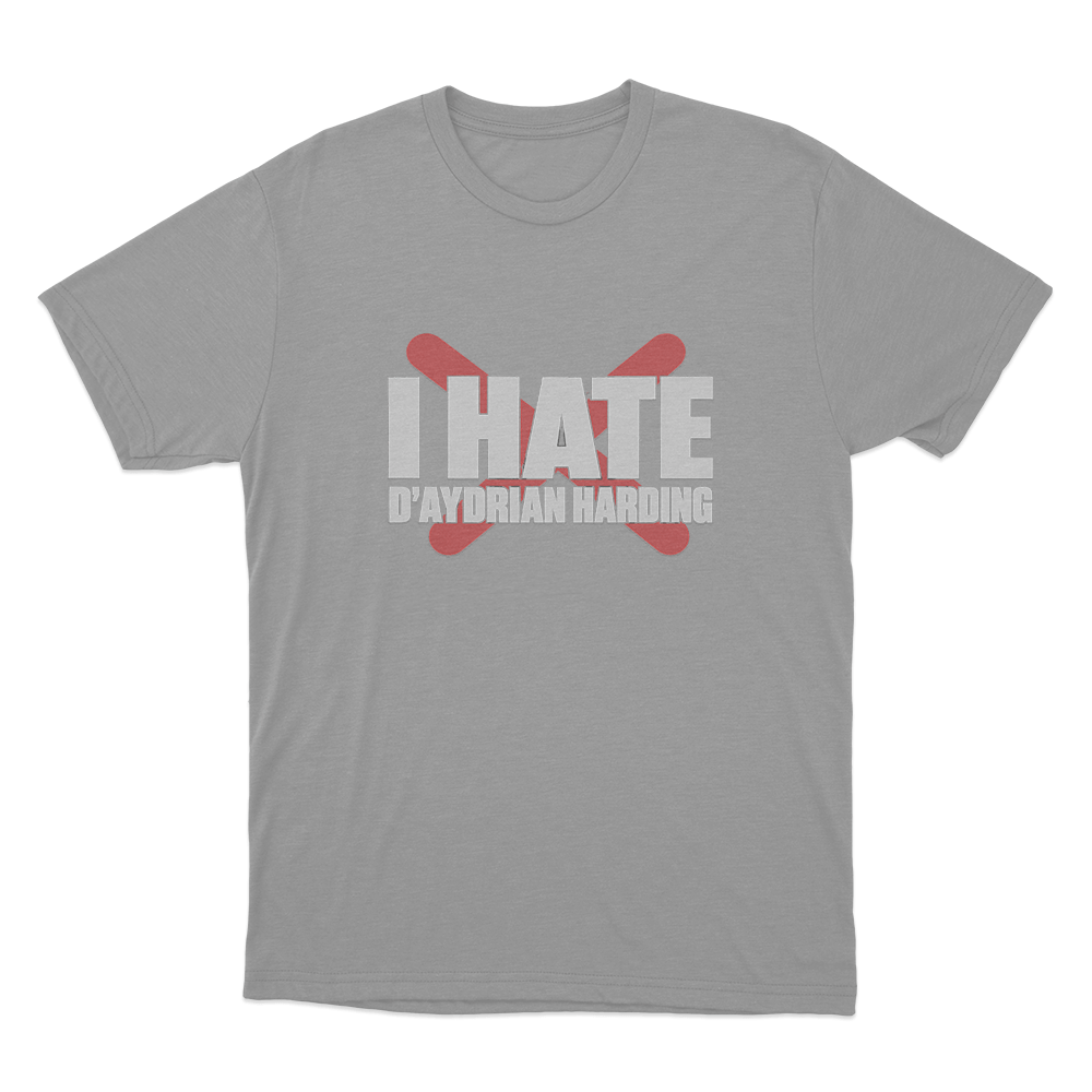 I Hate D'aydrian Harding Unisex T Shirt Grey I Hate Daydrian Harding Unisex T Shirt Grey