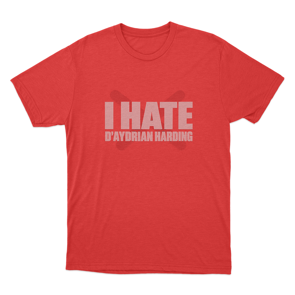 I Hate D'aydrian Harding Unisex T Shirt Red I Hate Daydrian Harding Unisex T Shirt Red