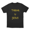 Thank U Jesus Unisex T Shirt Black
